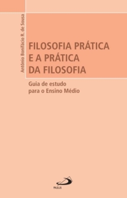 Filosofia prática e a prática da filosofia: guia de estudo para o ensino médio