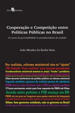 Cooperação e competição entre políticas públicas no Brasil: os custos da governabilidade no presidencialismo de coalizão