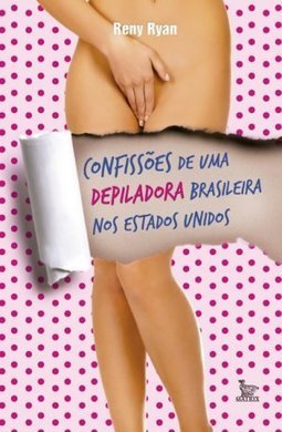 CONFISSOES DE UMA DEPILADORA BRASILEIRA NOS