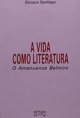 A Vida Como Literatura: o Amanuense Belmiro