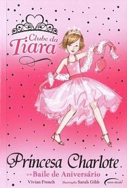 Clube Da Tiara - Princesa Charlote E O Baile De Aniversário