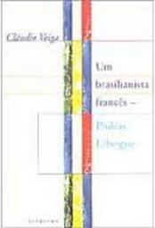 Brasilianista Francês: Philéas Lebesgue, Um
