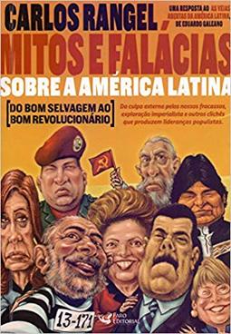MITOS E FALÁCIAS SOBRE A AMÉRICA LATINA DO BOM SELVAGEM AO BOM REVOLUCIONÁRIO
