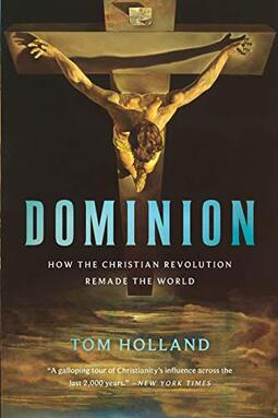 Dominion: How the Christian Revolution Remade the World