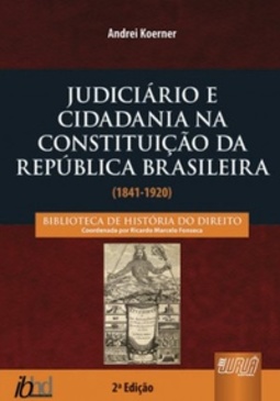 Judiciário e Cidadania na Constituição da República Brasileira (1841-1920)