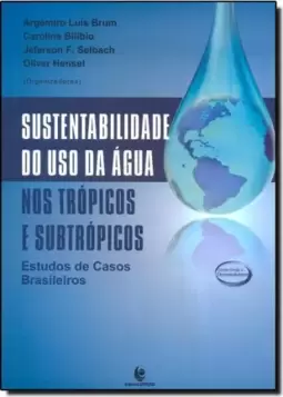 Sustentabilidade Do Uso Da Agua Nos Tropicos E Subtropicos: Estudos De Casos Brasileiros