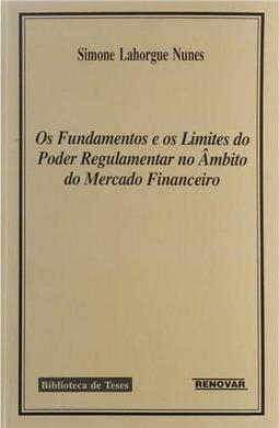 Os Fundamentos e os Limites do Poder Regulamentar no Âmbito do Mercado Financeiro