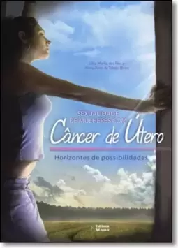 Sexualidade de Mulheres Com Câncer de Útero: Horizontes de Possibilidades