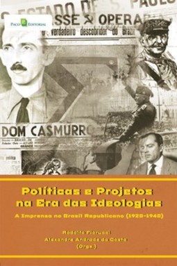 Políticas e projetos na era das ideologias: a imprensa no Brasil republicano (1920-1940)