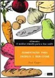 Alimentos: o Melhor Remédio para a Boa Saúde: Bem Estar