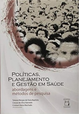 Políticas, planejamento e gestão em saúde: abordagens e métodos de pesquisa