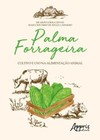 Palma forrageira: cultivo e uso na alimentação animal