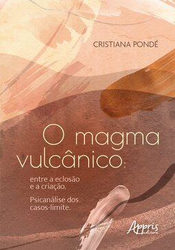 O magma vulcânico: entre a eclosão e a criação. Psicanálise dos casos-limite