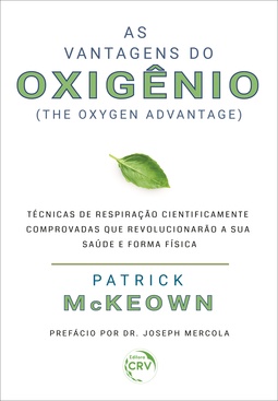 As vantagens do oxigênio: técnicas de respiração cientificamente comprovadas que revolucionarão sua saúde e forma física