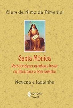 Santa Mônica: para fortalecer as mães e trazer os filhos para o bom caminho - Novena e ladainha