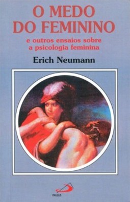 O medo do feminino: e outros ensaios sobre a psicologia feminina