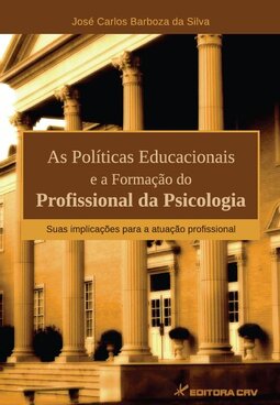 As políticas educacionais e a formação do profissional da psicologia: suas implicações para a atuação profissional