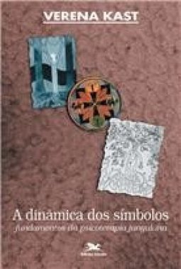 A Dinâmica dos Símbolos: Fundamentos da Psicoterapia Junguiana