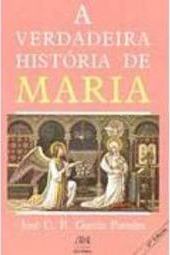 Verdadeira História de Maria: Comentada Redemptoris...