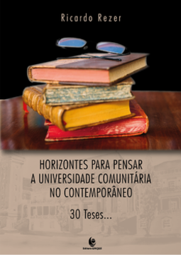 Horizontes para pensar a universidade comunitária no contemporâneo: 30 teses