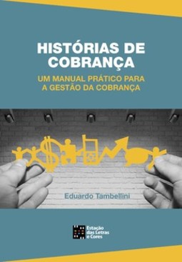 Histórias de cobrança: um manual prático para a gestão da cobrança
