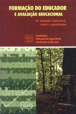Formação do educador e avaliação educacional - vol. 4: avaliação institucional, ensino e aprendizagem