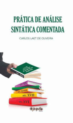 Prática de análise sintática comentada: com 400 textos Seletos do Século XVI ao Século XXI