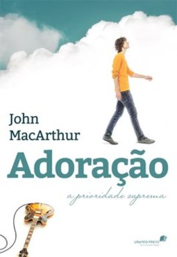 Adoração: a prioridade suprema