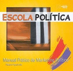 Escola Política: Manual Prático de Marketing Político