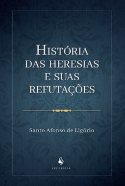 História das heresias e suas refutações