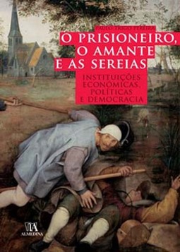 O prisioneiro, o amante e as sereias: instituições económicas, políticas e democracia