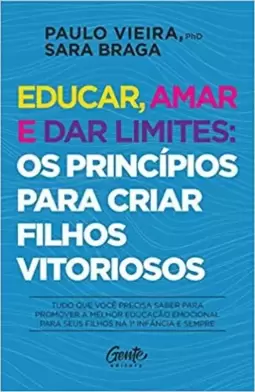 Educar, amar e dar limites: os princípios para criar filhos vitoriosos