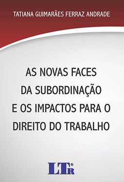 As novas faces da subordinação e os impactos para o direito do trabalho
