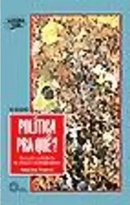 Politica Pra Que? - Atuação Partidaria no Brasil Contemporaneo