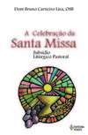 A celebração da Santa Missa: subsídio litúrgico pastoral