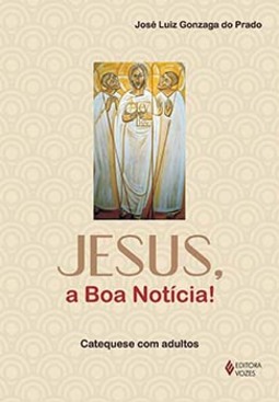 Jesus, a boa notícia!: catequese com adultos