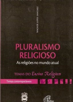 Pluralismo Religioso: as religiões num mundo atual