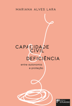 Capacidade civil e deficiência: entre autonomia e proteção