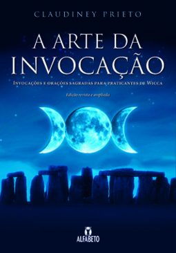 A arte da invocação: invocações e orações sagradas para praticantes de wicca