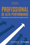 Profissional de alta performance: como alavancar a carreira e obter mais resultados na sua vida