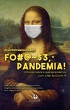 Foda-se, pandemia!: crônicas sobre o que aprendemos com o fdp do Covid-19