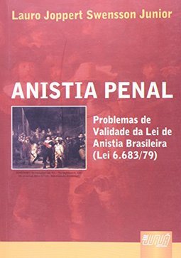 Anistia Penal: Problemas de Validade da Lei de Anistia Brasileira...