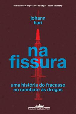 Na fissura: Uma história do fracasso no combate às drogas