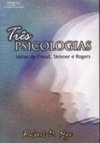 Três Psicologias: Idéias de Freud, Skinner e Rogers