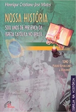 Nossa História: 500 anos de presença da Igreja Católica no Brasil (Igreja na História)