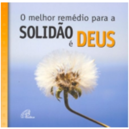 O Melhor Remédio para a Solidão é Deus