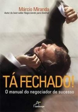 Tá Fechado!: o Manual do Negociador de Sucesso