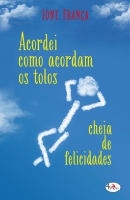 Acordei como acordam os tolos, cheia de felicidades