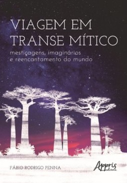 Viagem em transe mítico: mestiçagens, imaginários e reencantamento do mundo