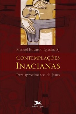 Contemplações Inacianas para aproximar-se de Jesus